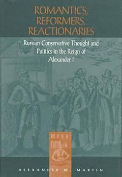 portada romantics, reformers, reactionaries: russian conservative thought and politics in the reign of alexander i (in English)
