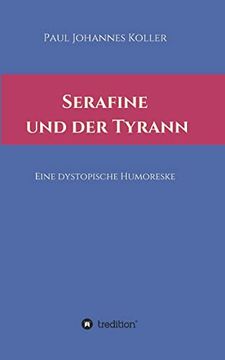 portada Serafine und der Tyrann: Eine Dystopische Humoreske (in German)