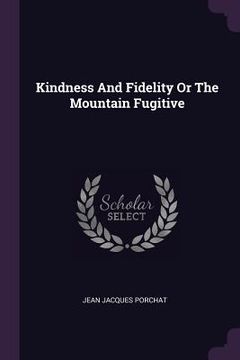 portada Kindness And Fidelity Or The Mountain Fugitive (in English)