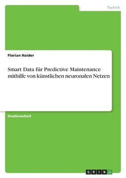 portada Smart Data für Predictive Maintenance mithilfe von künstlichen neuronalen Netzen (en Alemán)
