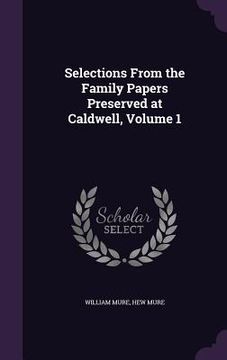 portada Selections From the Family Papers Preserved at Caldwell, Volume 1 (in English)