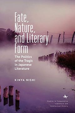 portada Fate, Nature, and Literary Form: The Politics of the Tragic in Japanese Literature (Studies in Comparative Literature and Intellectual History) (en Inglés)