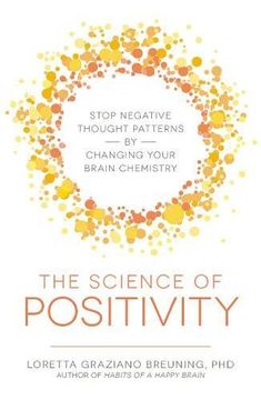 portada The Science of Positivity: Stop Negative Thought Patterns by Changing Your Brain Chemistry