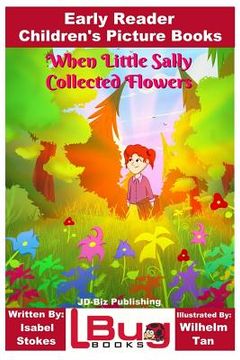 portada When Little Sally Collected Flowers - Early Reader - Children's Picture Books (en Inglés)
