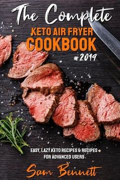 portada The Complete Keto Air Fryer Cookbook #2019: Easy, Lazy Keto Recipes & Recipes for Advanced Users (en Inglés)