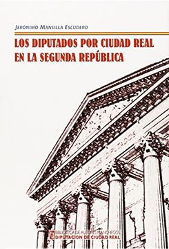 portada Diputados por Ciudad Real en la Segunda República,Los (Coleccion General)