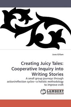 portada creating juicy tales: cooperative inquiry into writing stories (en Inglés)