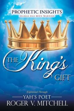 portada The King's Gift: Prophetic Insights Expressed Through Yah's Poet (en Inglés)