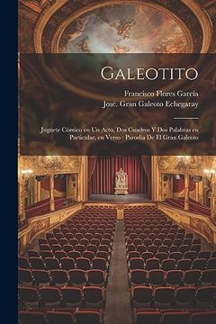 portada Galeotito: Juguete Cómico en un Acto, dos Cuadros y dos Palabras en Particular, en Verso: Parodia de el Gran Galeoto