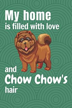 portada My Home is Filled With Love and Chow Chow's Hair: For Chow Chow dog Fans (en Inglés)