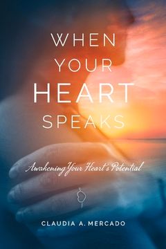 portada When Your Heart Speaks: Awakening Your Heart's Potential (en Inglés)