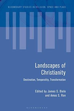 portada Landscapes of Christianity: Destination, Temporality, Transformation (Bloomsbury Studies in Religion, Space and Place) (in English)