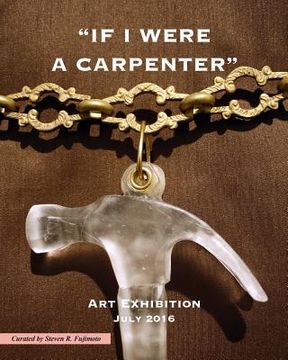 portada If I Were A Carpenter: Art Exhibition - July 2016