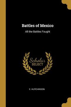 portada Battles of Mexico: All the Battles Fought (in English)