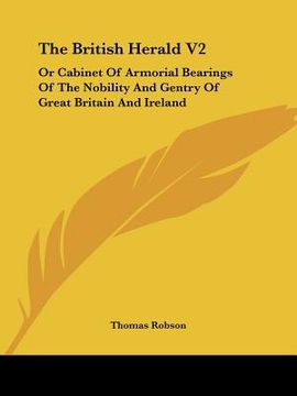 portada the british herald v2: or cabinet of armorial bearings of the nobility and gentry of great britain and ireland: from the earliest to the pres