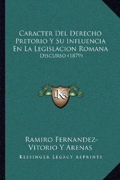 portada Caracter del Derecho Pretorio y su Influencia en la Legislacion Romana: Discurso (1879) (in Spanish)