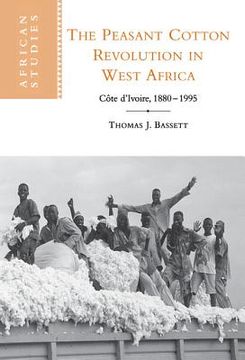 portada The Peasant Cotton Revolution in West Africa Hardback: Cote D'ivoire, 1880-1995 (African Studies) (en Inglés)