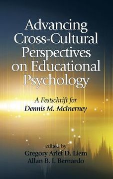 portada Advancing Cross-Cultural Perspectives on Educational Psychology: A Festschrift for Dennis M. McInerney (Hc) (en Inglés)