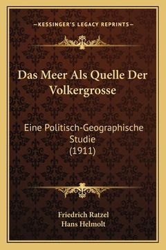 portada Das Meer Als Quelle Der Volkergrosse: Eine Politisch-Geographische Studie (1911) (in German)