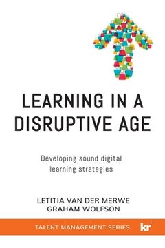 portada Learning in a Disruptive Age: Developing sound digital learning strategies (en Inglés)