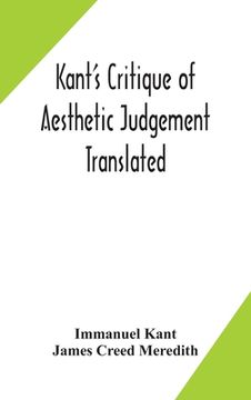 portada Kant's Critique of aesthetic judgement Translated, With Seven Introductory Essays, Notes, and Analytical Index