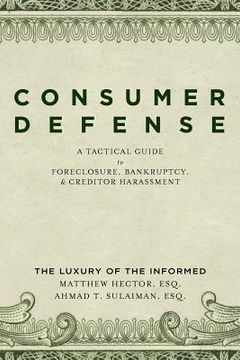 portada consumer defense: a tactical guide to foreclosure, bankruptcy, and creditor harassment