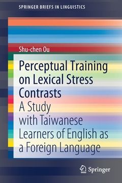 portada Perceptual Training on Lexical Stress Contrasts: A Study with Taiwanese Learners of English as a Foreign Language (in English)