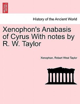 portada xenophon's anabasis of cyrus with notes by r. w. taylor (en Inglés)