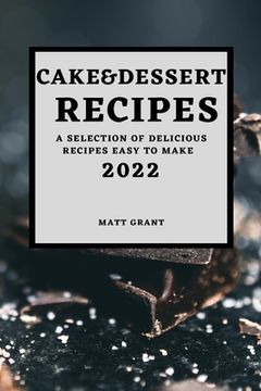 portada Cake & Dessert Recipes 2022: A Selection of Delicious Recipes Easy to Make (en Inglés)