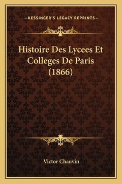 portada Histoire Des Lycees Et Colleges De Paris (1866) (en Francés)