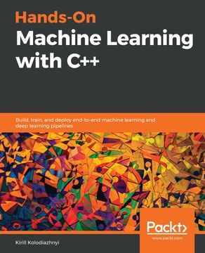 portada Hands-On Machine Learning With C++: Build, Train, and Deploy End-To-End Machine Learning and Deep Learning Pipelines 