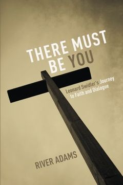 portada There Must be You: Leonard Swidler's Journey to Faith and Dialogue (en Inglés)