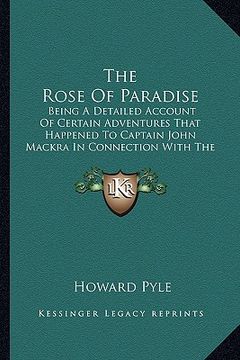 portada the rose of paradise the rose of paradise: being a detailed account of certain adventures that happenedbeing a detailed account of certain adventures (en Inglés)