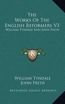 portada the works of the english reformers v3: william tyndale and john frith (in English)