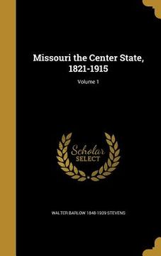 portada Missouri the Center State, 1821-1915; Volume 1 (in English)