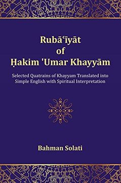 portada Ruba'iyat of Hakim 'umar Khayyam: Selected Quatrains of Khayyam Translated Into Simple English With Spiritual Interpretation (en Inglés)