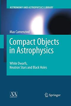 portada Compact Objects in Astrophysics: White Dwarfs, Neutron Stars and Black Holes (Astronomy and Astrophysics Library) (in English)