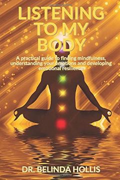 portada Listening to my Body: A Practical Guide to Finding Mindfulness, Understanding Your Emotions and Developing Emotional Resilience (en Inglés)