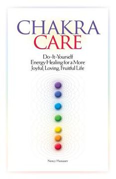 portada Chakra Care: Do-It-Yourself Energy Healing For A More Joyful, Loving, Fruitful Life (in English)