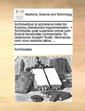 portada Archimedous ta sozomena meta ton Eutokiou Askalonitou hypomnematon. = Archimedis quæ supersunt omnia cum Eutocii Ascalonitæ commentariis. Ex recension (in Latin)