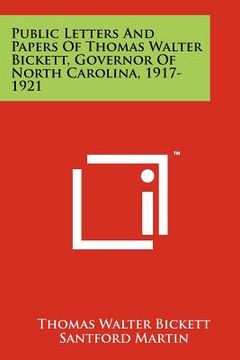 portada public letters and papers of thomas walter bickett, governor of north carolina, 1917-1921 (en Inglés)