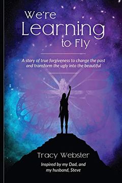 portada We'Re Learning to Fly: A Story of True Forgiveness to Change the Past and Transform the Ugly Into the Beautiful (in English)