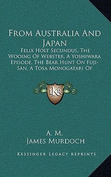 portada from australia and japan: felix holt secundus, the wooing of webster, a yoshiwara episode, the bear hunt on fuji-san, a tosa monogatari of moder