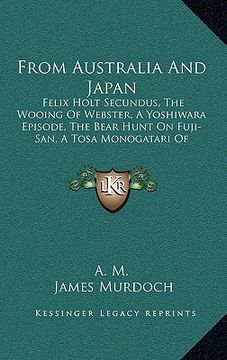 portada from australia and japan: felix holt secundus, the wooing of webster, a yoshiwara episode, the bear hunt on fuji-san, a tosa monogatari of moder (in English)