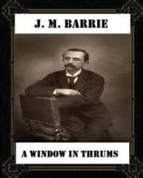 portada A Window in Thrums (1889), by J. M. Barrie (classics) (en Inglés)