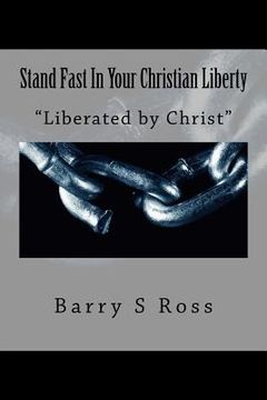 portada Stand Fast In Your Christian Liberty: "Liberated by Christ" (en Inglés)