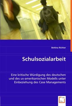 portada Schulsozialarbeit: Eine kritische Würdigung des deutschen und des us-amerikanischen Modells unter Einbeziehung des Case Managements