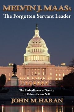 portada Melvin J. Maas: The Forgotten Servant Leader: The Embodiment of Service to Others Before Self