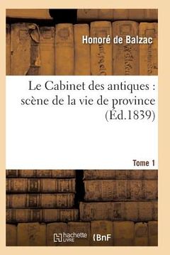portada Le Cabinet Des Antiques: Scène de la Vie de Province. Tome 1