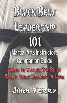portada Black Belt Leadership 101: Martial Arts Instructors Companion Guide: What it Takes to be a Black Belt Leader in Life (in English)